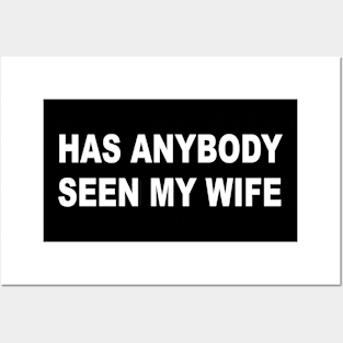 Has Anybody Seen My Wife Posters and Art